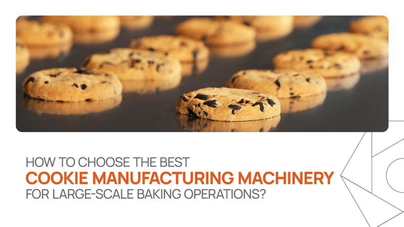 how-to-choose-the-best-cookie-manufacturing-machinery-for-large-scale-baking-operations